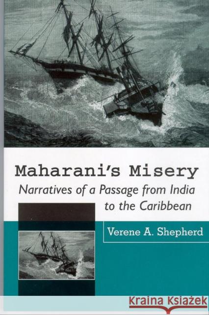 Maharani's Misery: Narratives of a Passage from India to the Caribbean Shepherd, Verene A. 9789766401214