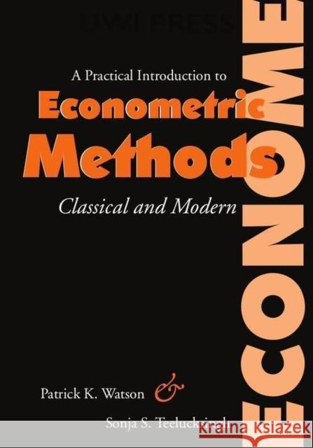 A Practical Introduction to Econometric Methods: Classical and Modern Watson, Patrick K. 9789766401221 University Press of the West Indies