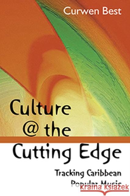 Culture @ the Cutting Edge: Tracking Caribbean Popular Music Best, Curwen 9789766401245 University Press of the West Indies