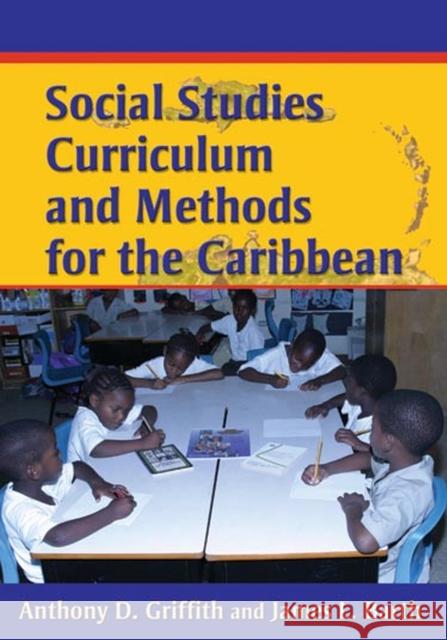 Social Studies Curriculum and Methods for the Caribbean Anthony D. Griffith James L. Barth 9789766401252