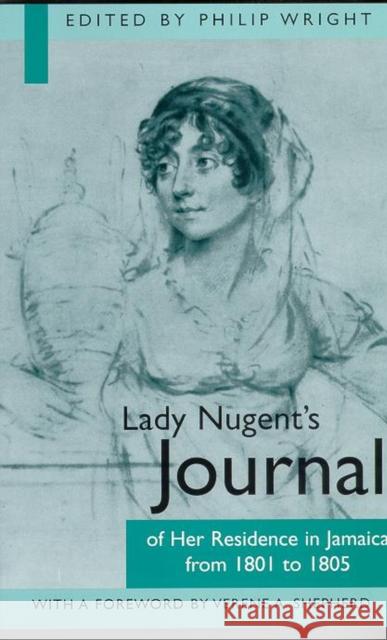 Lady Nugent's Journal of Her Residence in Jamaica from 1801 to 1805 Philip Wright 9789766401283 University Press of the West Indies