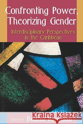 Confronting Power, Theorizing Gender: Interdisciplinary Perspectives in the Caribbean Barriteau, V. Eudine 9789766401368