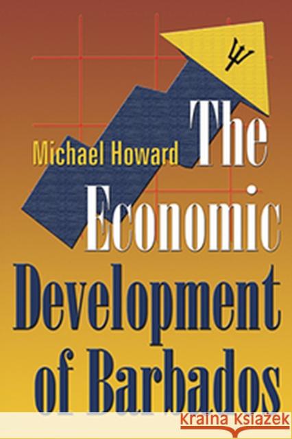 The Economic Development of Barbados Michael Howard 9789766401887