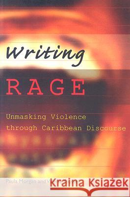 Writing Rage: Unmasking Violence Through Caribbean Discourse Paula Morgan Valerie Youssef 9789766401894 University of West Indies Press