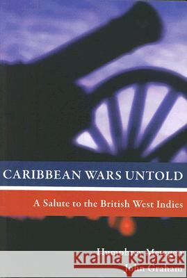 Caribbean Wars Untold: A Salute to the British West Indies Metzgen, Humphrey 9789766402037 University of West Indies Press