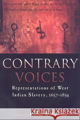 Contrary Voices: Representations of West Indian Slavery, 1657-1834 Williamson, Karina 9789766402082 University of West Indies Press