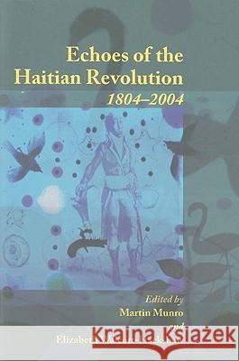 Echoes of the Haitian Revolution, 1804-2004 Munro, Martin 9789766402129 University of West Indies Press