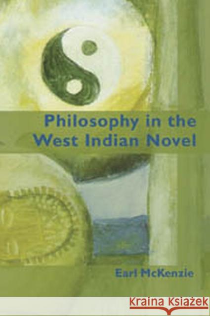 Philosophy in the West Indian Novel Earl McKenzie 9789766402150 University of West Indies Press