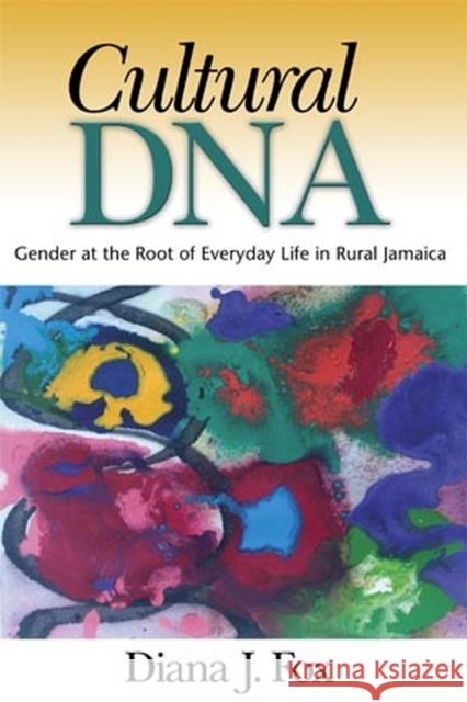 Cultural DNA: Gender at the Root of Everyday Life in Rural Jamaica Fox, Diana J. 9789766402198 University of the West Indies Press