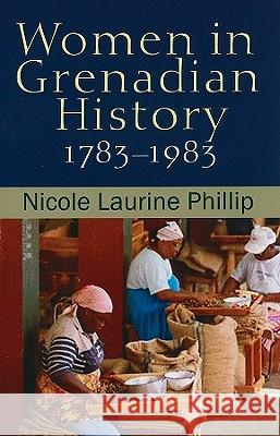 Women in Grenadian History, 1783-1983 Nicole L. Phillip 9789766402259