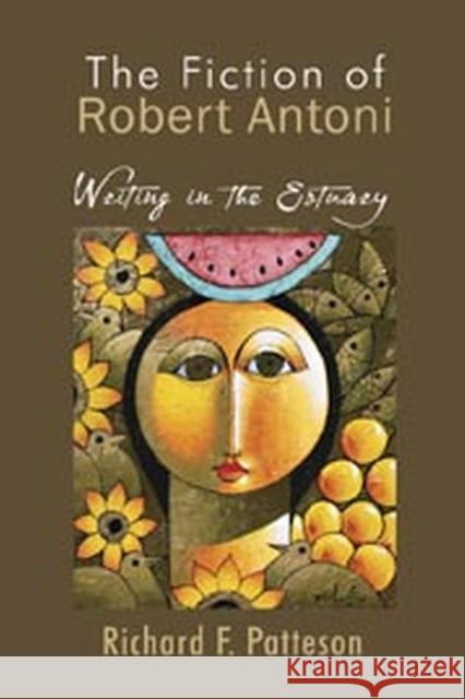The Fiction of Robert Antoni: Writing in the Estuary Patterson, Richard F. 9789766402297 University of the West Indies Press