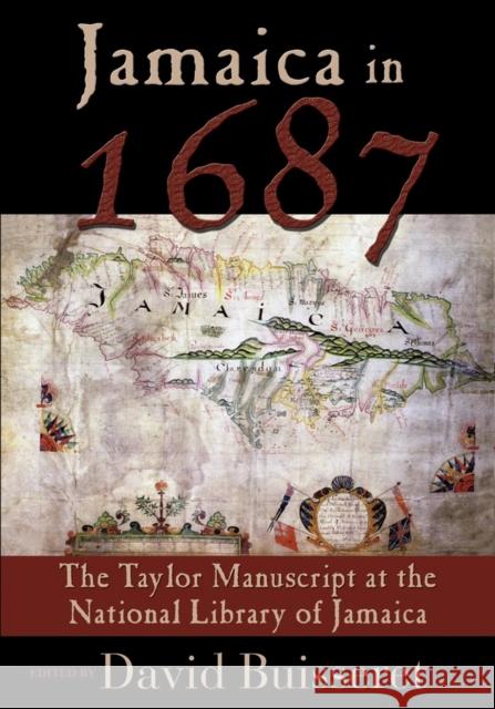 Jamaica in 1687: The Taylor Manuscript at the National Library of Jamaica Buisseret, David 9789766402365 University of the West Indies Press