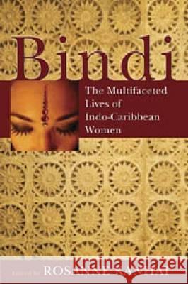 Bindi: The Multifaceted Lives of Indo-Caribbean Women Kanhai, Rosanne 9789766402389 University of the West Indies Press