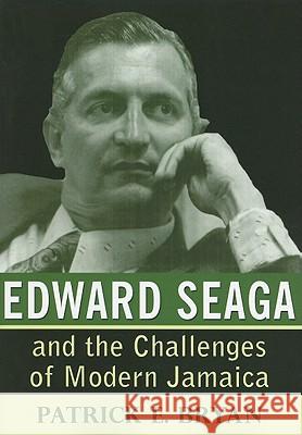 Edward Seaga and the Challenges of Modern Jamaica Patrick E. Bryan 9789766402501 University of the West Indies Press