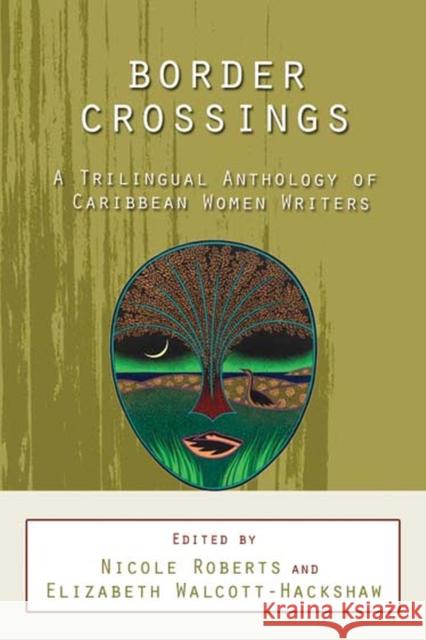 Border Crossings: A Trilingual Anthology of Caribbean Women Writers Roberts, Nicole 9789766402518 University of the West Indies Press