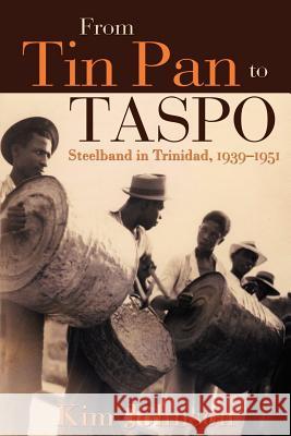 From Tin Pan to Taspo: Steelband in Trinidad, 1939-1951 Johnson, Kim 9789766402549 University of the West Indies Press