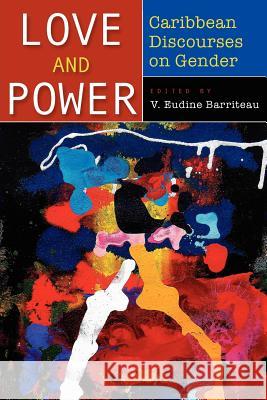 Love and Power: Caribbean Discourses on Gender Barriteau, V. Eudine 9789766402655