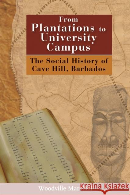 From Plantations to University Campus: The Social History of Cave Hill, Barbados Woodville Marshall 9789766403218 Uwipress