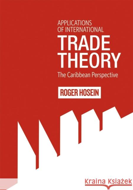 Applications of International Trade Theory: The Caribbean Perspective Hosein, Roger 9789766403478 Uwipress