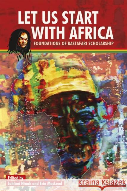 Let Us Start with Africa: Foundations of Rastafari Scholarship Niaah, Jahlani A. H. 9789766404093 Uwipress