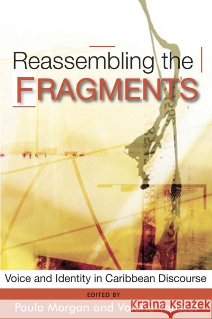 Reassembling the Fragments: Voice and Identity in Caribbean Discourse Morgan, Paula 9789766404109 Uwipress