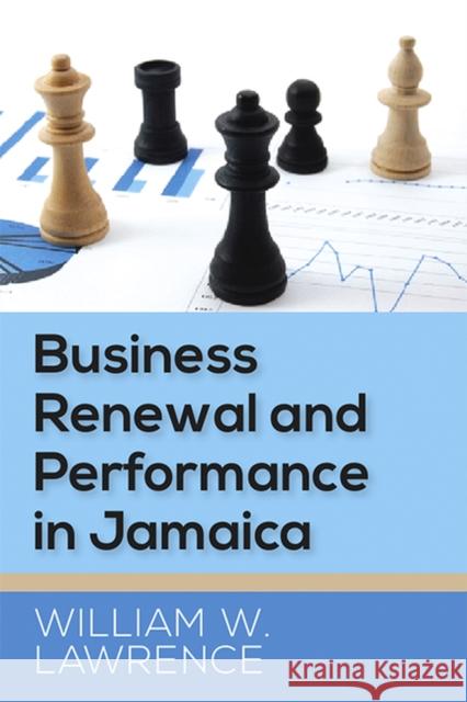 Business Renewal and Performance in Jamaica William W. Lawrence 9789766404987 Univ of the West Indies PR