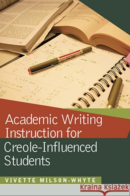 Academic Writing Instruction for Creole-Influenced Students Vivette Milson-Whyte 9789766405090