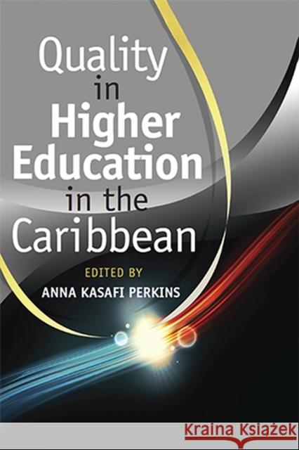 Quality in Higher Education in the Caribbean Anna Kasafi Perkins 9789766405120 University of the West Indies Press