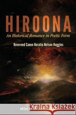 Hiroona: An Historical Romance in Poetic Form Horatio Nelson Huggins Desha Amelia Osborne 9789766405533 University of the West Indies Press