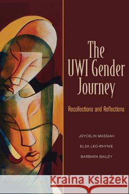 The Uwi Gender Journey: Recollections and Reflections Joycelin Massiah Elsa Leo-Rhynie Barbara Bailey 9789766405823 University of the West Indies Press