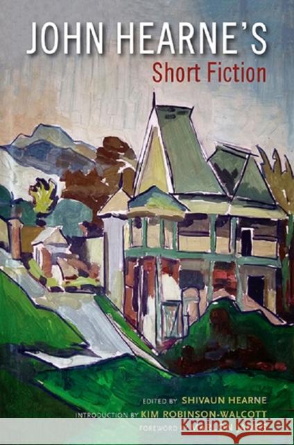 John Hearne's Short Fiction Shivaun Hearne Kim Robinson-Walcott Marlon James 9789766406066 University of the West Indies Press
