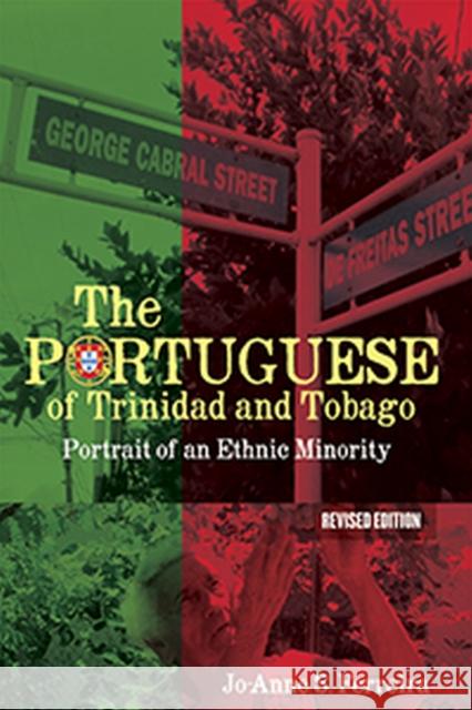 The Portuguese of Trinidad and Tobago: Portrait of an Ethnic Minority Jo-Anne S. Ferreira 9789766406608 University of the West Indies Press