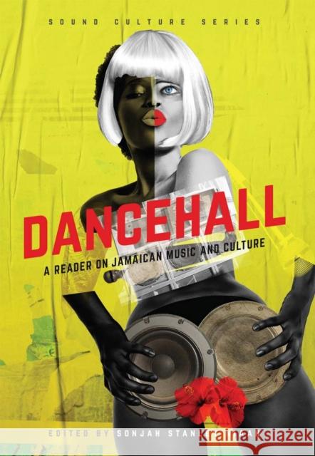 Dancehall: A Reader on Jamaican Music and Culture Stanley Niaah, Sonjah 9789766407506 University of the West Indies Press