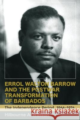 Errol Walton Barrow and the Postwar Transformation of Barbados (Vol. 2): The Independence Period, 1966-1976 Watson, Hilbourne a. 9789766407742 University of the West Indies Press