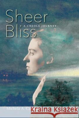 Sheer Bliss: A Creole Journey Michela A. Calderaro 9789766408138 University of the West Indies Press