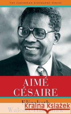 Aime Cesaire Elizabeth Walcott-Hackshaw 9789766408305 University of the West Indies Press