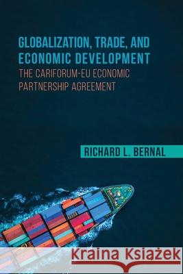 Globalization, Trade, and Economic Development: The Cariforum-Eu Economic Partnership Agreement Bernal, Richard L. 9789766408633 University of the West Indies Press