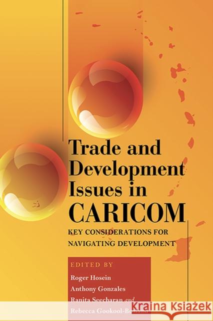 Trade and Development Issues in Caricom: Key Considerations for Navigating Development Hosein, Roger 9789766408787 University of the West Indies Press