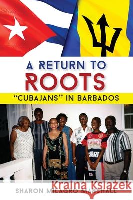 A Return to Roots: Cubajans in Barbados Sharon Milagr 9789766408817 University of the West Indies Press