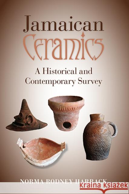 Jamaican Ceramics: A Historical and Contemporary Survey Rodney Harrack, Norma 9789766408848 University of the West Indies Press