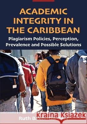 Academic Integrity in the Caribbean Ruth Baker-Gardner 9789766409210 University of the West Indies Press