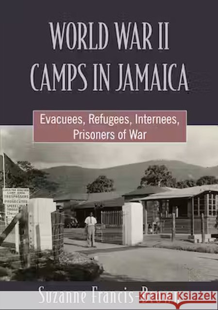 World War II Camps in Jamaica Suzanne Francis-Brown 9789766409258 University of the West Indies Press