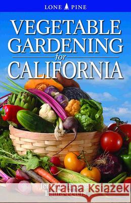 Vegetable Gardening for California Jennifer Beaver Laura Peters 9789766500535 Lone Pine International