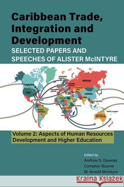 Caribbean Trade, Integration and Development - Selected Papers and Speeches of Alister McIntyre (Vol. 2): Aspects of Human Resources Development and H Downes, Andrew S. 9789766530365