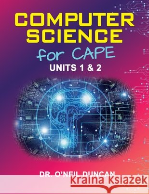 Computer Science for CAPE: Units 1 & 2 O'Neil Duncan 9789766570781