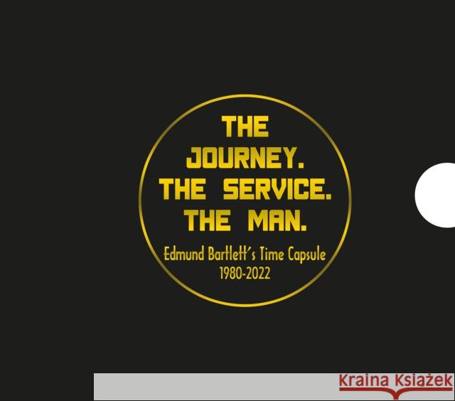 The Journey. The Service. The Man.: Edmund Bartlett's Time Capsule 1980-2022 Hon. Edmund Bartlett 9789766571214