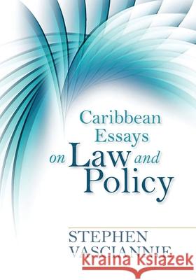 Caribbean Essays on Law and Policy Stephen Vasciannie 9789768027504 University of Technology, Jamaica Press