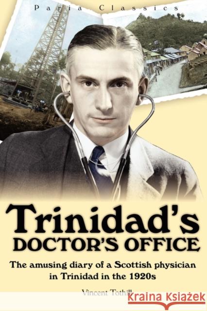 Trinidad's Doctor's Office Dr Vincent Tothill 9789768054760 Paria Publishing Company Ltd.