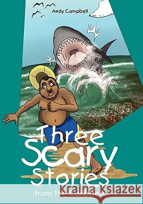 Three Scary Stories from the Caribbean Andy Campbell Ryan James Jean-Claude Salvatory 9789768054814 Andy Campbell