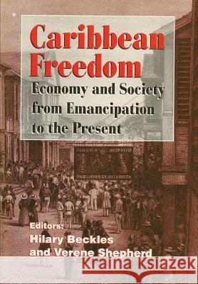 Caribbean Freedom: Economy and Society from Emancipation to the Present Beckles, Hilary 9789768100177 Ian Randle Publishers,Jamaica
